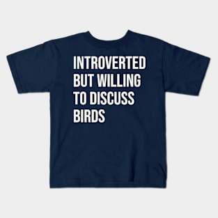 Introverted and willing to discuss birds Kids T-Shirt